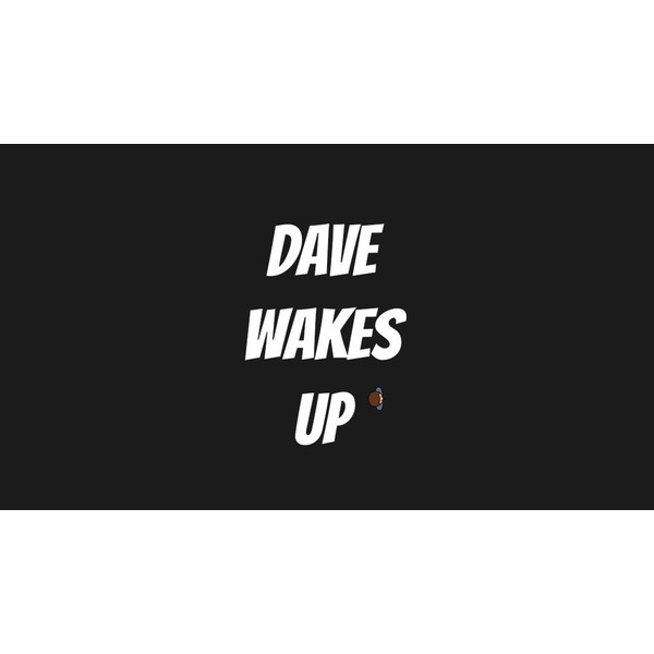 Dave Wakes Up