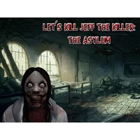 Let's Kill Jeff The Killer: The Asylum